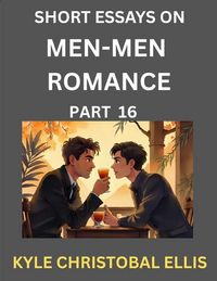 Produktbild: Men-Men Dating and Romance (Part 16)- Short Essays on MM Romance, Exploring Dynamics of Gay, Lesbian and Homosexual Love Relationship