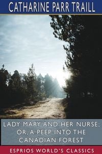 Produktbild: Lady Mary and her Nurse; or, A Peep into the Canadian Forest (Esprios Classics)