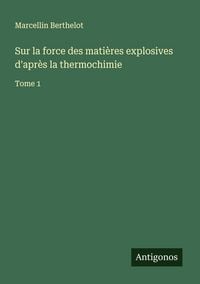 Produktbild: Sur la force des mati&egrave;res explosives d'apr&egrave;s la thermochimie