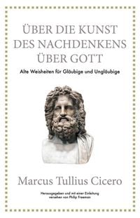 Produktbild: Marcus Tullius Cicero: &Uuml;ber die Kunst des Nachdenkens &uuml;ber Gott