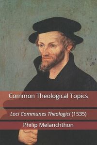 Produktbild: Common Theological Topics: Loci Communes Theologici (1535)