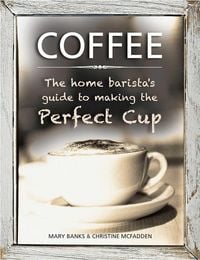Produktbild: Coffee: The Home Barista's Guide to Making the Perfect Cup