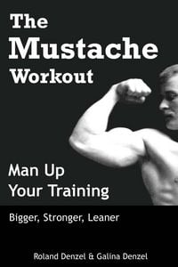 Produktbild: The Mustache Workout: Man Up Your Training - Bigger, Stronger, Leaner