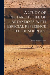 Produktbild: A Study of Plutarch's Life of Artaxerxes [microform], With Especial Reference to the Sources..