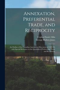 Produktbild: Annexation, Preferential Trade, and Reciprocity: an Outline of the Canadian Annexation Movement of 1849-50, With Special Reference to the Questions of
