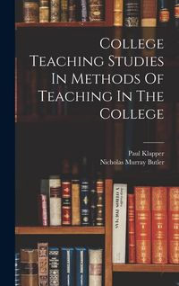 Produktbild: College Teaching Studies In Methods Of Teaching In The College