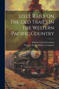 Produktbild: Steel Rails On The Old Trails In The Western Pacific Country