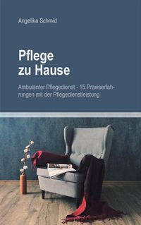 Produktbild: Pflege zu Hause + Ambulanter Pflegedienst - 15 Praxiserfahrungen mit der Pflegedienstleistung
