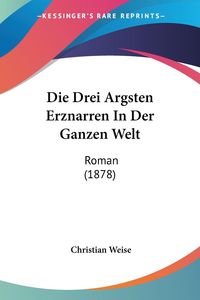 Bild vom Artikel Die Drei Argsten Erznarren In Der Ganzen Welt vom Autor Christian Weise