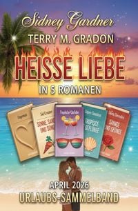 Produktbild: Hei&szlig;e Liebe in 5 Romanen April 2026: Urlaubs-Sammelband