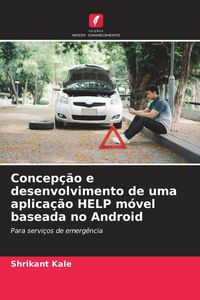 Produktbild: Concep&ccedil;&atilde;o e desenvolvimento de uma aplica&ccedil;&atilde;o HELP m&oacute;vel baseada no Android
