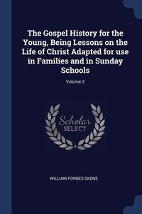 Produktbild: The Gospel History for the Young, Being Lessons on the Life of Christ Adapted for use in Families and in Sunday Schools; Volume 2