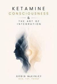 Produktbild: Ketamine, Consciousness & the Art of Integration