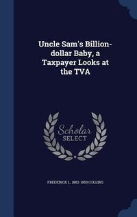 Produktbild: Uncle Sam's Billion-dollar Baby, a Taxpayer Looks at the TVA