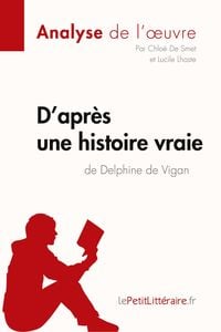 Produktbild: D'apr&egrave;s une histoire vraie de Delphine de Vigan (Analyse de l'&iquest;uvre)