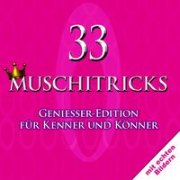 Produktbild: 33 Muschitricks &mdash; Genie&szlig;er-Edition f&uuml;r Kenner und K&ouml;nner