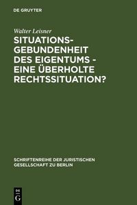Produktbild: Situationsgebundenheit des Eigentums - eine &uuml;berholte Rechtssituation?