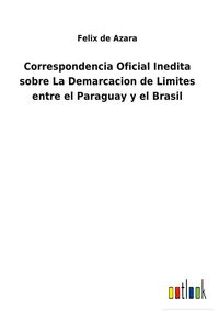 Produktbild: Correspondencia Oficial Inedita sobre La Demarcacion de Limites entre el Paraguay y el Brasil