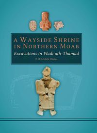 Produktbild: Wayside Shrine in Northern Moab: Excavations in the Wadi ath-Thamad