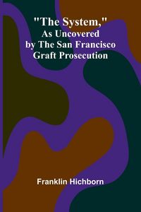 Produktbild: The System, As Uncovered by the San Francisco Graft Prosecution