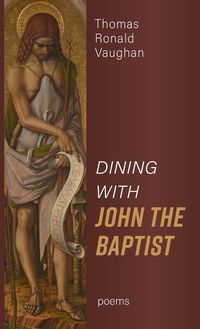Bild vom Artikel Dining With John the Baptist vom Autor Thomas Ronald Vaughan