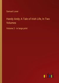Produktbild: Handy Andy; A Tale of Irish Life, In Two Volumes