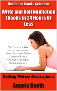 Produktbild: Nonfiction Ebooks Goldmine: Write and Sell Nonfiction Ebooks In 24 Hours Or Less (Selling Writer Strategies, #5)