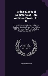 Produktbild: Index-digest of Decisions of Hon. Addison Brown, LL. D.
