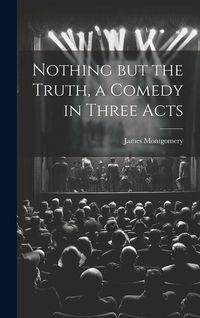 Produktbild: Nothing but the Truth, a Comedy in Three Acts