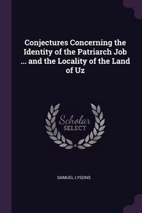 Produktbild: Conjectures Concerning the Identity of the Patriarch Job ... and the Locality of the Land of Uz