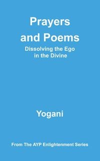Produktbild: Prayers and Poems - Dissolving the Ego in the Divine (AYP Enlightenment Series, #12)