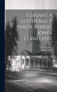 Produktbild: Cofiant A Llythyrau Y Parch. Robert Jones, Llanllyfni