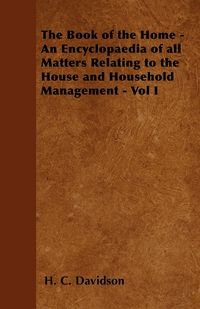 Produktbild: The Book of the Home - An Encyclopaedia of all Matters Relating to the House and Household Management - Vol I