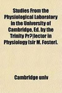 Produktbild: Studies from the Physiological Laboratory in the University of Cambridge, Ed. by the Trinity PR]Lector in Physiology [Sir M. Foster].