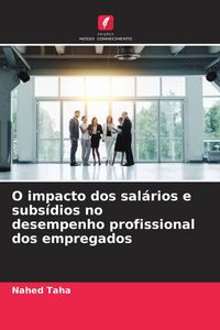 Produktbild: O impacto dos sal&aacute;rios e subs&iacute;dios no desempenho profissional dos empregados