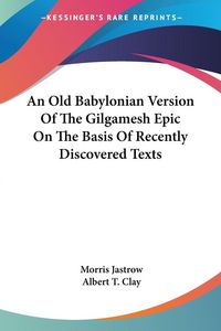 Produktbild: An Old Babylonian Version Of The Gilgamesh Epic On The Basis Of Recently Discovered Texts