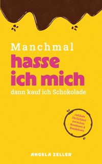Produktbild: Manchmal hasse ich mich dann kaufe ich Schokolade