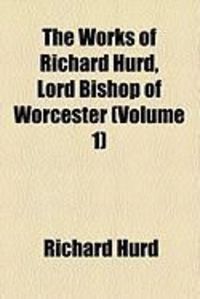Produktbild: The Works of Richard Hurd, Lord Bishop of Worcester (Volume 1)
