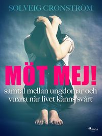 Produktbild: M&ouml;t mej! : samtal mellan ungdomar och vuxna n&auml;r livet k&auml;nns sv&aring;rt
