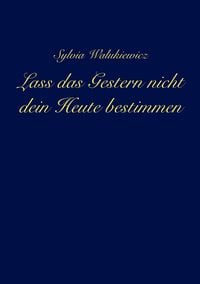 Produktbild: Lass das Gestern nicht dein Heute bestimmen