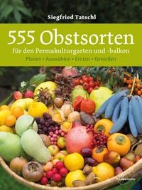 Bild vom Artikel 555 Obstsorten für den Permakulturgarten und -balkon vom Autor Siegfried Tatschl