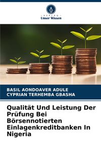Produktbild: Qualit&auml;t Und Leistung Der Pr&uuml;fung Bei B&ouml;rsennotierten Einlagenkreditbanken In Nigeria