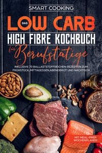 Produktbild: Das Low Carb High Fibre Kochbuch f&uuml;r Berufst&auml;tige