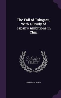 Produktbild: The Fall of Tsingtau, With a Study of Japan's Ambitions in Chin