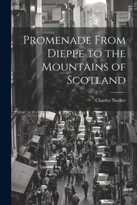 Produktbild: Promenade From Dieppe to the Mountains of Scotland