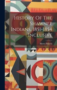 Produktbild: History Of The Shawnee Indians, 1851-1854 Inclusive