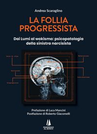 Produktbild: La follia progressista. Dai Lumi al wokismo: psicopatologia della sinistra narcisista