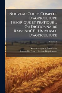 Produktbild: Nouveau Cours Complet D'agriculture Th&Atilde;(c)orique Et Pratique ... Ou Dictionnaire Raisonn&Atilde;(c) Et Universel D'agriculture