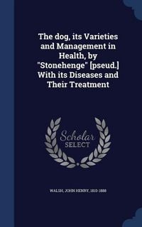 Produktbild: The dog, its Varieties and Management in Health, by "Stonehenge" [pseud.] With its Diseases and Their Treatment