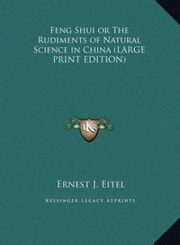 Bild vom Artikel Feng Shui or The Rudiments of Natural Science in China (LARGE PRINT EDITION) vom Autor Ernest J. Eitel